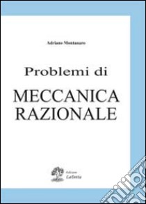 Problemi di meccanica razionale libro di Montanaro Adriano