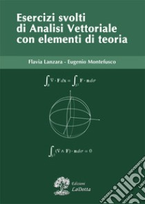 Esercizi svolti di analisi vettoriale con elementi di teoria libro di Lanzara Flavia; Montefusco Eugenio