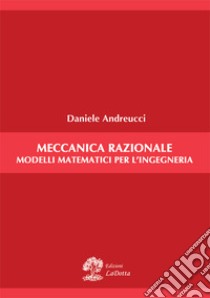 Meccanica razionale. Modelli matematici per l'ingegneria libro di Andreucci Daniele