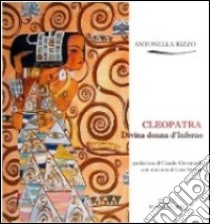 Cleopatra. Divina donna d'Inferno libro di Rizzo Antonella