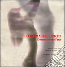 Teorema del corpo. Donne scrivono l'eros libro di Amati D. (cur.)