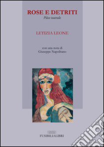 Rose e detriti libro di Leone Letizia