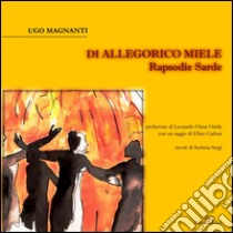 Di allegorico miele. Rapsodie sarde libro di Magnanti Ugo