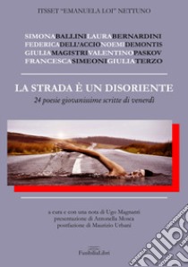 La strada è un disoriente. 24 poesie giovanissime scritte di venerdì libro di Magnanti U. (cur.)