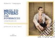 Meglio povero che poveraccio. 185 aforismi 185. Nuova ediz. libro di Campagna Roberto