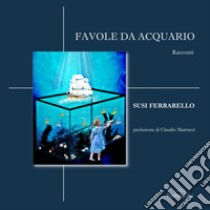 Favole da acquario libro di Ferrarello Susi