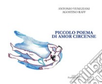 Piccolo poema di amor circense libro di Veneziani Antonio; Magnanti U. (cur.)