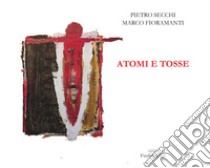 Atomi e tosse. Ediz. a colori libro di Secchi Pietro; Magnanti U. (cur.)