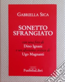 Sonetto sfrangiato. Ediz. illustrata libro di Sica Gabriella; Magnanti U. (cur.)
