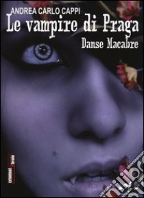 Le  vampire di Praga. Danse macabre libro di Cappi Andrea Carlo