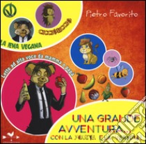 Una grande avventura... con la frutta e la verdura! Hyena King la iena vegana. Ediz. illustrata libro di Favorito Pietro