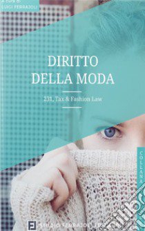 Diritto della moda. 231, Tax & Fashion Law libro di Ferrajoli L. (cur.)