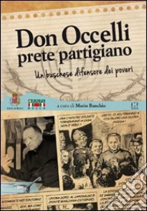 Don Occelli, prete partigiano. Un buschese difensore dei poveri libro di Banchio M. (cur.)