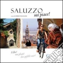 Saluzzo mi piace! Ediz. italiana, francese, inglese e tedesca libro di Francesconi L. (cur.)