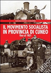 Il movimento socialista in provincia di Cuneo fino al 1921 libro di Chiara Gioachino; Berardo L. (cur.)