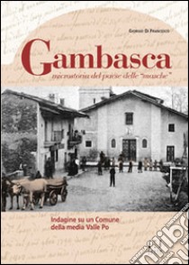 Gambasca, microstoria del paese delle «masche». Indagine su un comune della media Valle Po libro di Di Francesco Giorgio