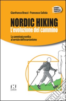 Nordic Hiking. L'evoluzione del cammino libro di Bracci Gianfranco; Saliola Francesco