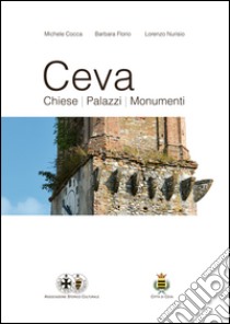 Ceva. Chiese, palazzi, monumenti libro di Cocca Michele; Florio Barbara; Nurisio Lorenzo