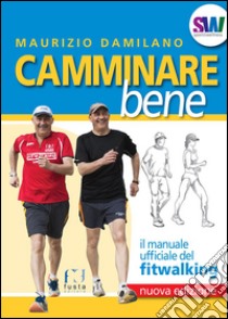 Camminare bene. Manuale del fitwalking libro di Damilano Maurizio