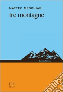 Tre montagne libro di Meschiari Matteo