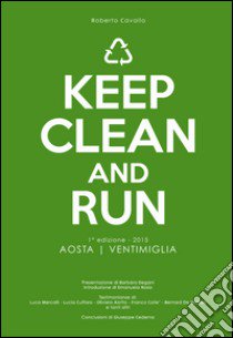 Keep clean and run. 1ª edizione 2015 Aosta-Ventimiglia libro di Cavallo Roberto