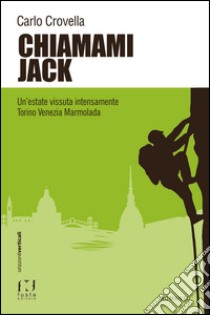 Chiamami Jack. Un'estate vissuta intensamente Torino Venezia Marmolada libro di Crovella Carlo