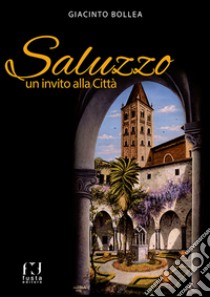 Saluzzo. Un invito alla città libro di Bollea Giacinto