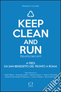 Keep clean and run #pulisciecorri. A piedi da San Benedetto del Tronto a Roma libro di Cavallo Roberto