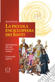 La piccola enciclopedia dei santi libro di Ponso Aldo