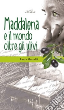 Maddalena ed il mondo oltre gli ulivi libro di Marvaldi Laura