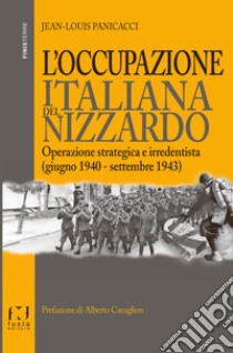 L'occupazione italiana del Nizzardo. Operazione strategica e irredentista (giugno 1940-settembre 1943) libro di Panicacci Jean-Louis