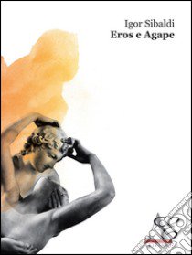 Eros e agape libro di Sibaldi Igor; Geminiani R. (cur.)