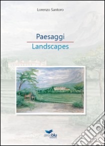 Paesaggi-Landscapes. Ediz. bilingue libro di Santoro Lorenzo