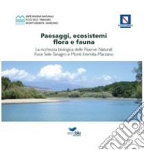 Paesaggi, ecosistemi, flora e fauna. La ricchezza biologica delle riserve naturali foce Sele-Tanagro e monti Eremita-Marzano libro di Alfano Maria Gabriella; Fusillo Romina