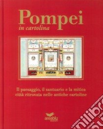 Pompei in cartolina. Il paesaggio, il santuario e la mitica città ritrovata nelle antiche cartoline. Ediz. italiana e inglese libro di Prisco A. (cur.); Manzolillo E. (cur.)