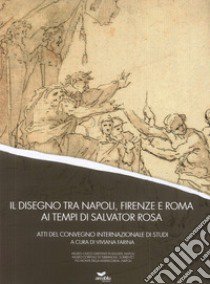 Il disegno tra Napoli, Firenze e Roma ai tempi di Salvator Rosa libro