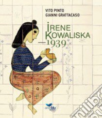 Irene Kowaliska. 1939. Nuova ediz. libro di Pinto Vito; Grattacaso Gianni