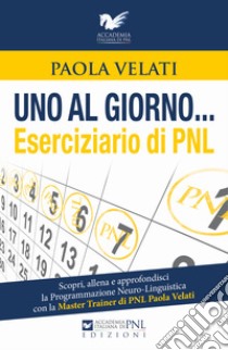 Eserciziario di PNL. Uno al giorno... libro di Velati Paola