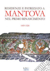 Residenze e patriziato a Mantova nel primo Rinascimento 1459-1524 libro di Girondi G. (cur.)