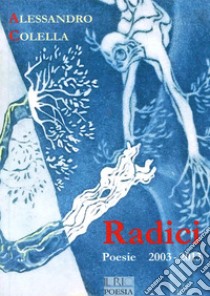 Radici. Poesie (2003-2013) libro di Colella Alessandro