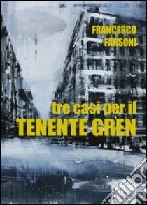 Tre casi per il tenente Gren libro di Farsoni Francesco
