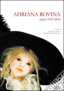 Adriana Rovina. Opere: 1953-2014. Ediz. illustrata libro di Scandola G. (cur.); Innaciotti P. (cur.)