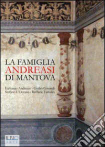 La famiglia Andreasi di Mantova libro di Andreasi Eufemio; Girondi Giulio; L'Occaso Stefano