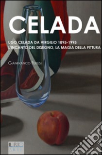 Celada. Ugo Celada da Virgilio 1895-1995. L'incanto del disegno. La magia della pittura. Ediz. illustrata libro di Ferlisi Gianfranco