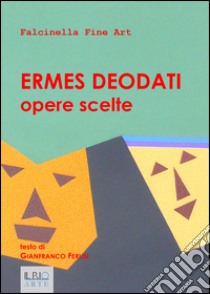 Ermes Deodati. Opere scelte. Ediz. illustrata libro di Ferlisi Gianfranco