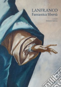 Lanfranco. Fantastica libertà libro di Savoia S. (cur.)