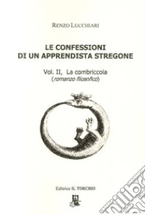 Le confessioni di un apprendista stregone. Vol. 2: La combriccola libro di Lucchiari Renzo