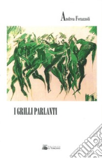 I grilli parlanti libro di Ferazzoli Andrea