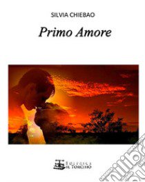 Primo amore libro di Chiebao Silvia