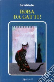 Roba da gatti libro di Mueller Daria